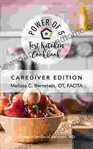 The Power Of 5 Test Kitchen Cookbook: Caregiver Edition (The Power Of 5 The Ultimate Formula 4)