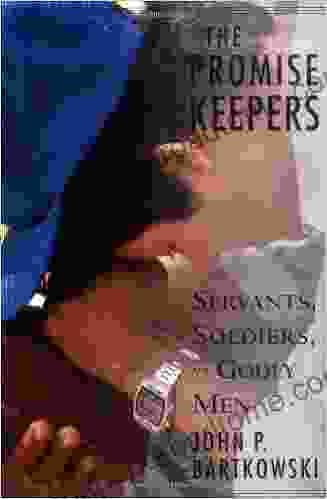 The Promise Keepers: Servants Soldiers And Godly Men