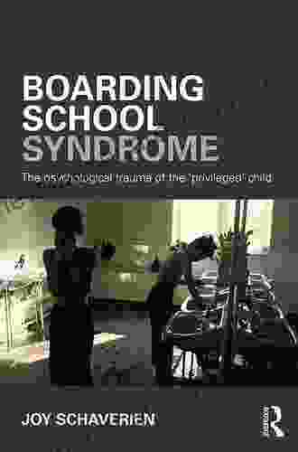 Boarding School Syndrome: The Psychological Trauma Of The Privileged Child