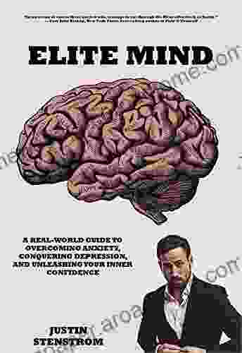 Elite Mind: A Real World Guide To Overcoming Anxiety Conquering Depression And Unleashing Your Inner Confidence