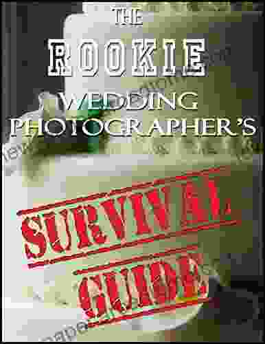 The Rookie Wedding Photographer s Survival Guide: Wedding Photography Business Overview