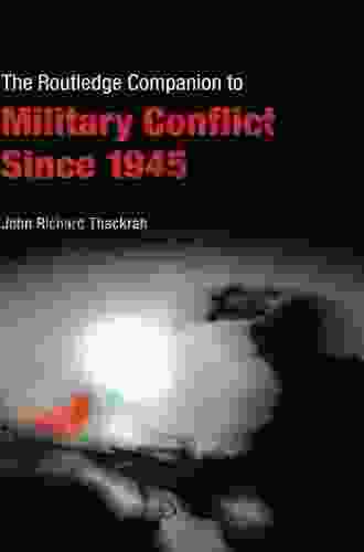 Routledge Companion To Military Conflict Since 1945 (Routledge Companions)