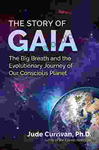 The Story of Gaia: The Big Breath and the Evolutionary Journey of Our Conscious Planet