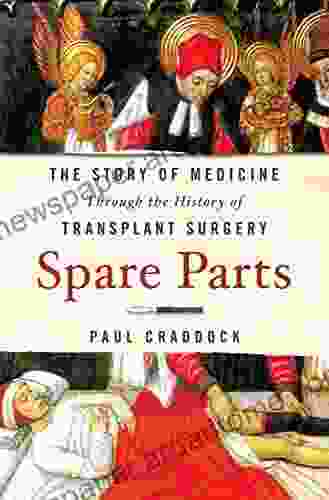 Spare Parts: The Story Of Medicine Through The History Of Transplant Surgery