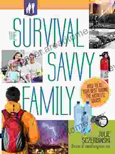 The Survival Savvy Family: How To Be Your Best During The Absolute Worst