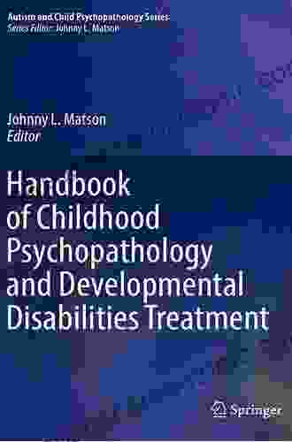 Handbook Of Childhood Psychopathology And Developmental Disabilities Treatment (Autism And Child Psychopathology Series)