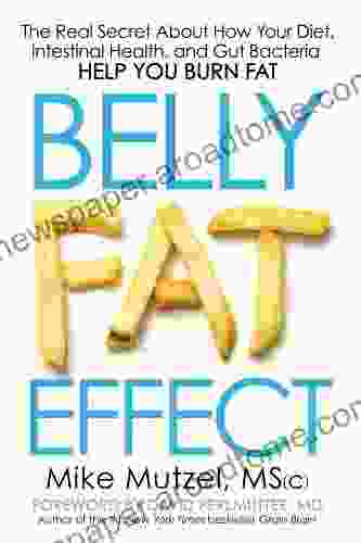 Belly Fat Effect: The Real Secret About How Your Diet Intestinal Health And Gut Bacteria Help You Burn Fat