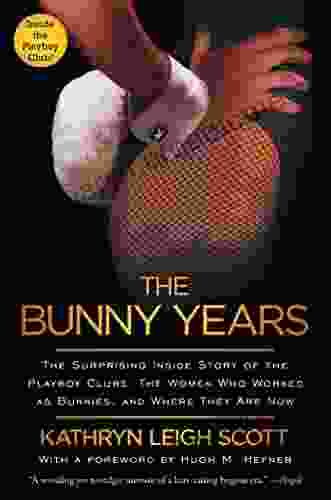 The Bunny Years: The Surprising Inside Story Of The Playboy Clubs: The Women Who Worked As Bunnies And Where They Are Now