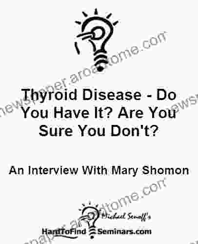 Thyroid Disease Do You Have It? Are You Sure You Don T?: An Interview With Mary Shomon