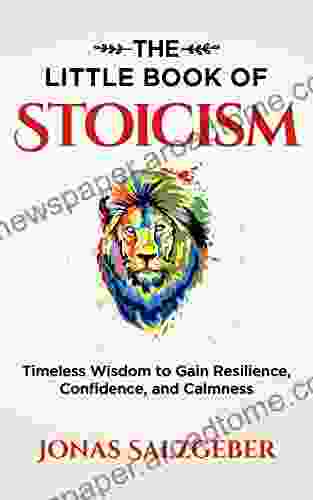 The Little of Stoicism: Timeless Wisdom to Gain Resilience Confidence and Calmness