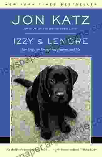 Izzy Lenore: Two Dogs An Unexpected Journey And Me