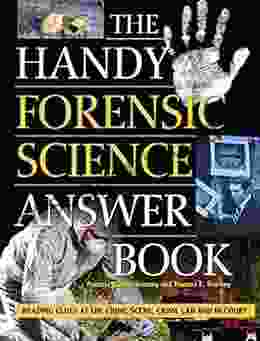 The Handy Forensic Science Answer Book: Reading Clues At The Crime Scene Crime Lab And In Court (The Handy Answer Series)