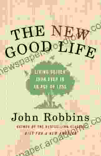 The New Good Life: Living Better Than Ever In An Age Of Less