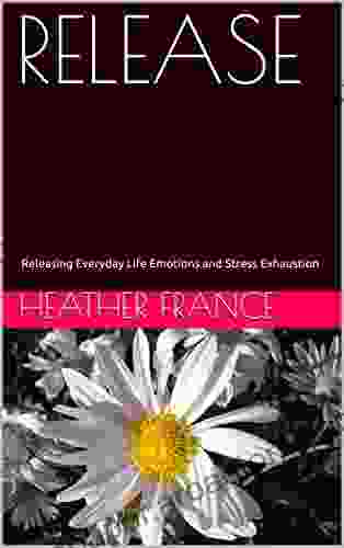 RELEASE: Releasing Everyday Life Emotions And Stress Exhaustion (Emotional Release 1)