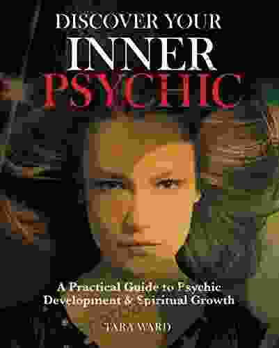 Discover Your Inner Psychic: A practical guide to psychic development spiritual growth