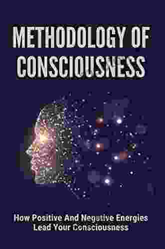 Methodology Of Consciousness: How Positive And Negative Energies Lead Your Consciousness