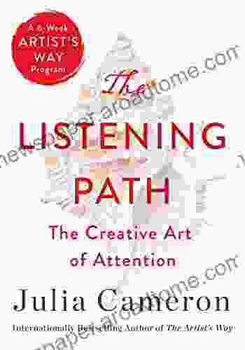The Listening Path: The Creative Art Of Attention (A 6 Week Artist S Way Program)