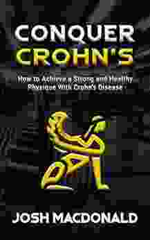 Conquer Crohn S: How To Achieve A Strong And Healthy Physique With Crohn S Disease
