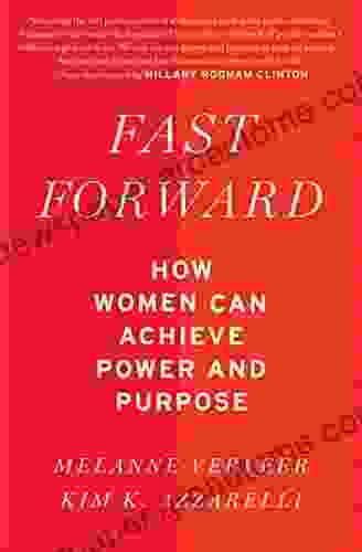 Fast Forward: How Women Can Achieve Power And Purpose