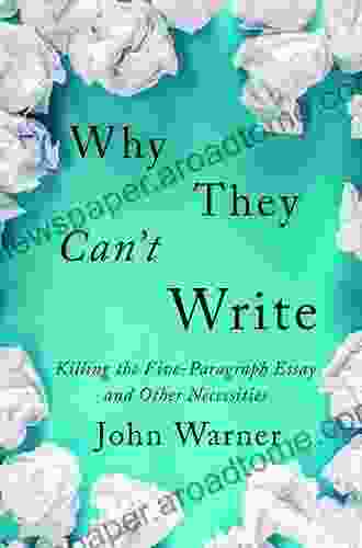Why They Can T Write: Killing The Five Paragraph Essay And Other Necessities