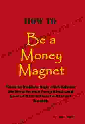 How To Be A Money Magnet (Easy To Follow Feng Shui And Law Of Attraction Tips And Advice To Attract Wealth)