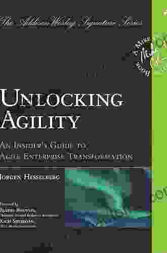 Unlocking Agility: An Insider S Guide To Agile Enterprise Transformation (Addison Wesley Signature (Cohn))