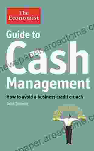 Guide To Cash Management: How To Avoid A Business Credit Crunch (Economist Books)