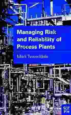 Managing Risk And Reliability Of Process Plants