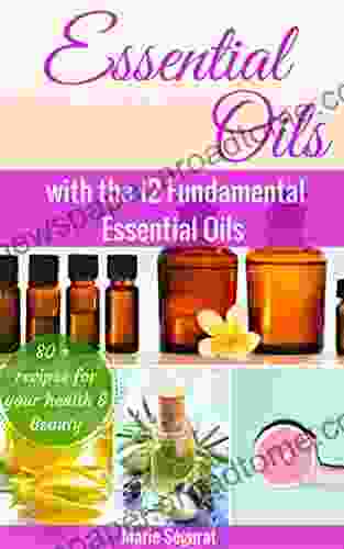 Essential Oils: with the 12 Fundamental Essential Oils (natural remedies essential oils for beginners aromatherapy essential oils essential oils guide)