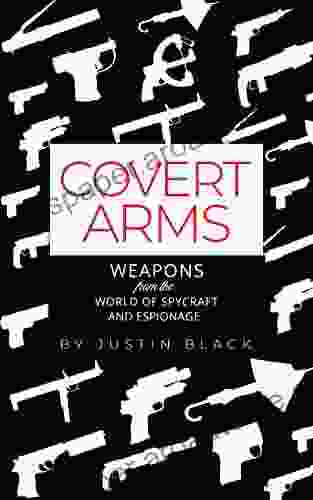 Covert Arms: Weapons From The World Of World Of Spycraft And Espionage (Spycraft 101)
