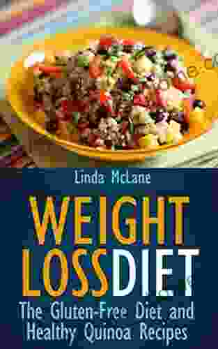 Weight Loss Diet: The Gluten Free Diet And Healthy Quinoa Recipes