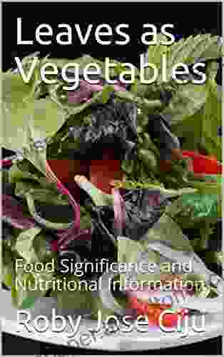 Leaves As Vegetables: Food Significance And Nutritional Information (All About Vegetables)