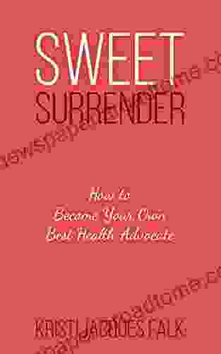 Sweet Surrender: How To Become Your Own Best Health Advocate