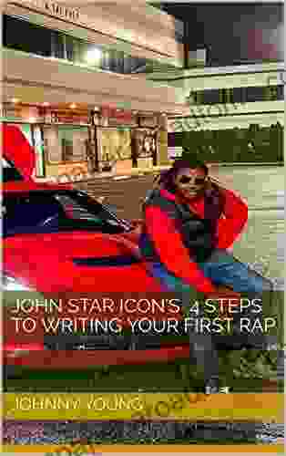 John Star Icon S 4 Steps To Writing Your First Rap