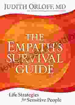 The Empath S Survival Guide: Life Strategies For Sensitive People