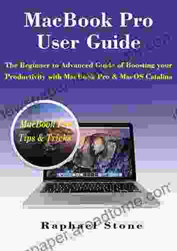 MacBook Pro User Guide: The Beginner To Advanced Guide Of Boosting Your Productivity With MacBook Pro MacOS Catalina