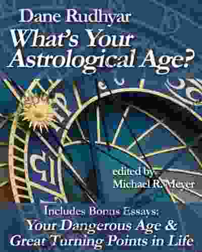 What S Your Astrological Age?: Includes Bonus Essays Your Dangerous Age And Great Turning Points In Life