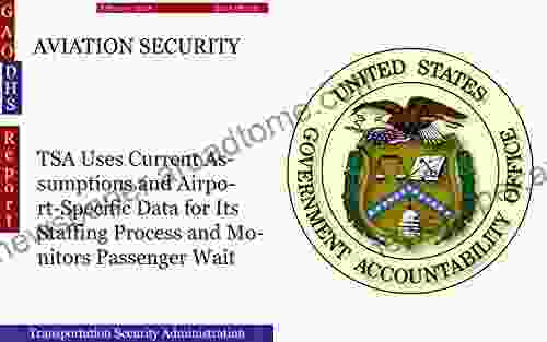 AVIATION SECURITY: TSA Uses Current Assumptions And Airport Specific Data For Its Staffing Process And Monitors Passenger Wait Times Using Daily Operations Data (GAO DHS)