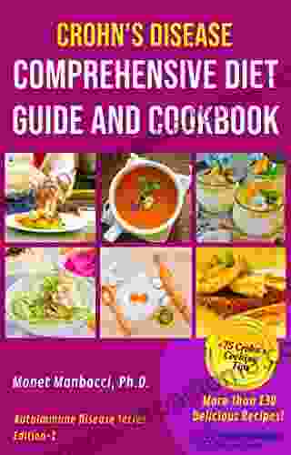 Crohn S Disease Comprehensive Diet Guide And Cook Book: More Than130 Recipes And 75 Essential Cooking Tips For Crohn S Patients (Autoimmune Disease 2)