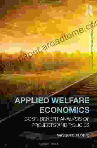 Applied Welfare Economics: Cost Benefit Analysis Of Projects And Policies (Routledge Advanced Texts In Economics And Finance 22)