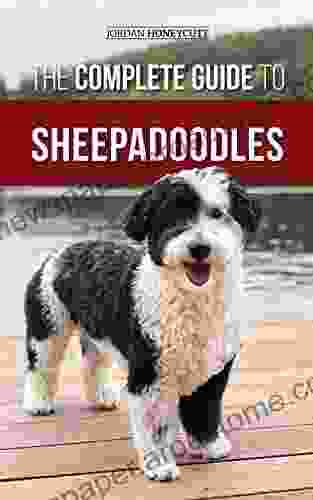 The Complete Guide to Sheepadoodles: Finding Raising Training Feeding Socializing and Loving Your New Sheepadoodle Puppy