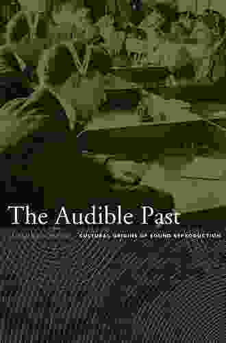 The Audible Past: Cultural Origins Of Sound Reproduction