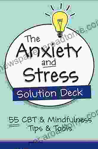 The Anxiety and Stress Solution Deck: 55 CBT Mindfulness Tips Tools