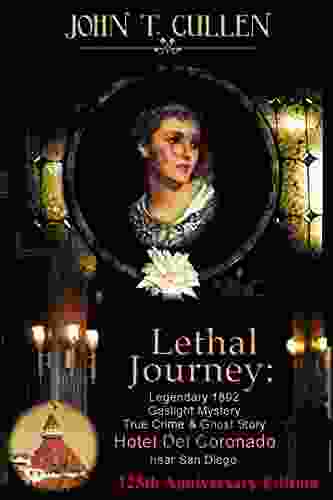 Lethal Journey: Legendary 1892 Gaslight Mystery: True Crime Ghost Story At The Hotel Del Coronado Near San Diego