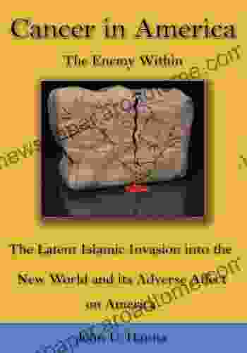 Cancer in America: The Enemy Within the Latent Islamic Invasion into the New World and Its Adverse Affect on America