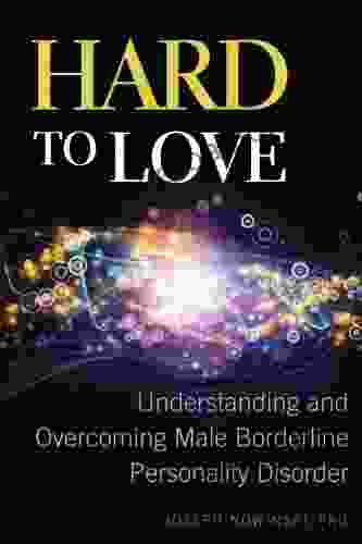 Hard to Love: Understanding and Overcoming Male Borderline Personality Disorder