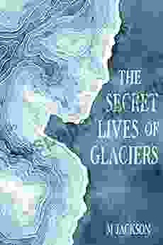 The Secret Lives of Glaciers