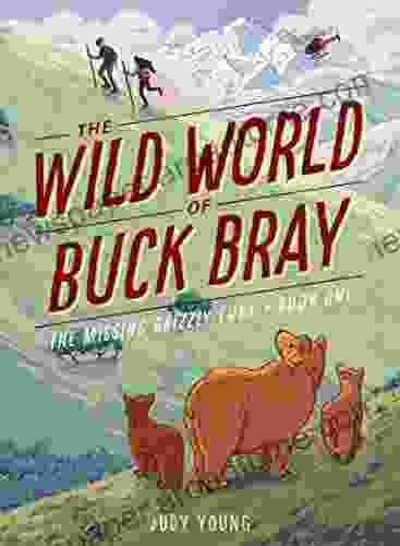 The Missing Grizzly Cubs (The Wild World Of Buck Bray 1)