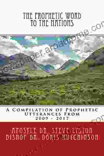 The Prophetic Word To The Nations: A Compilation Of Prophetic Utterances From 2009 2024