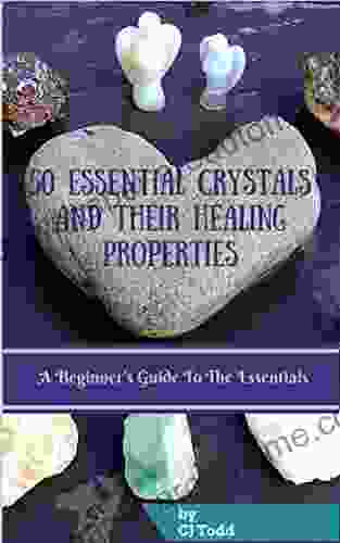 50 Essential Crystals And Their Healing Properties: A Beginner S Guide To The Essentials (How To Develop Spiritual Practices Series)